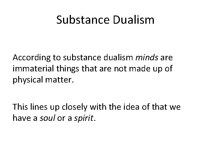 Substance Dualism According to substance dualism minds are immaterial things that are not made