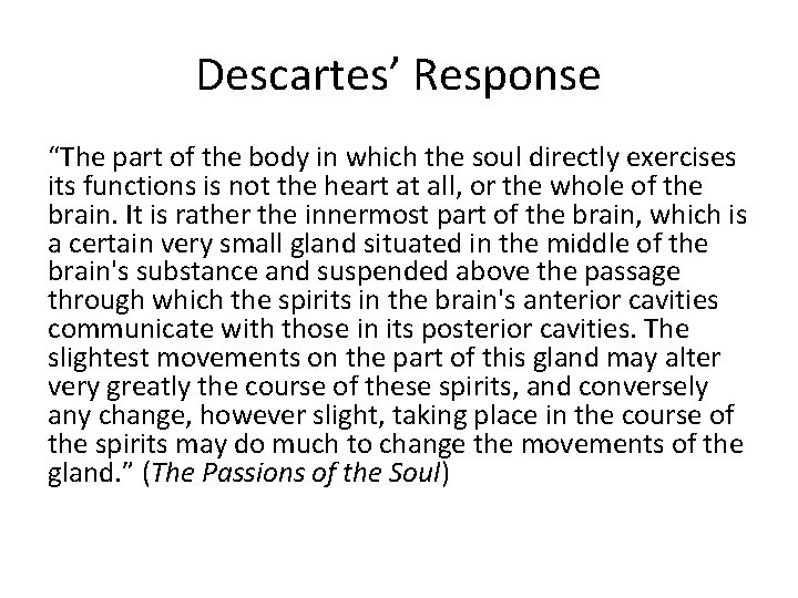 Descartes’ Response “The part of the body in which the soul directly exercises its