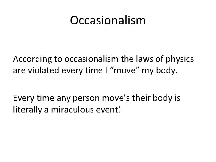 Occasionalism According to occasionalism the laws of physics are violated every time I “move”