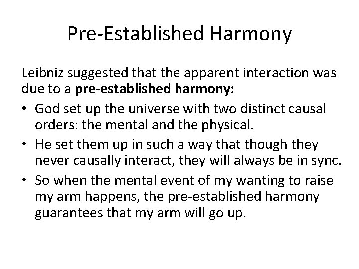 Pre-Established Harmony Leibniz suggested that the apparent interaction was due to a pre-established harmony: