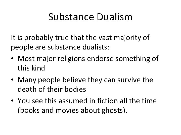 Substance Dualism It is probably true that the vast majority of people are substance