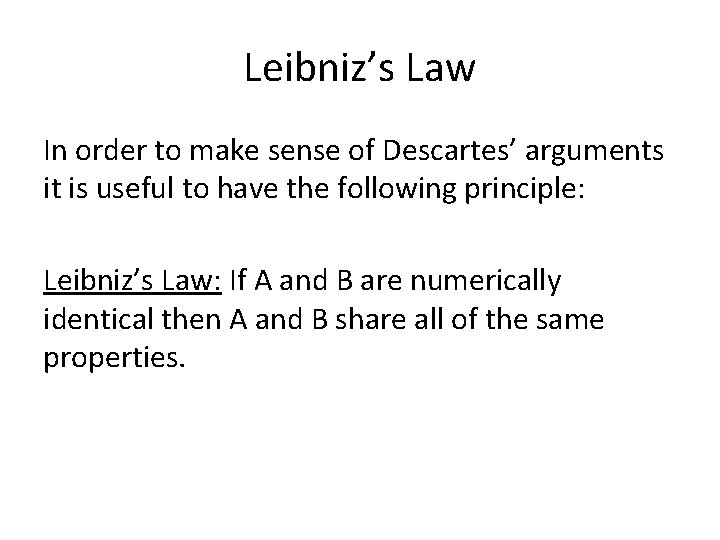 Leibniz’s Law In order to make sense of Descartes’ arguments it is useful to
