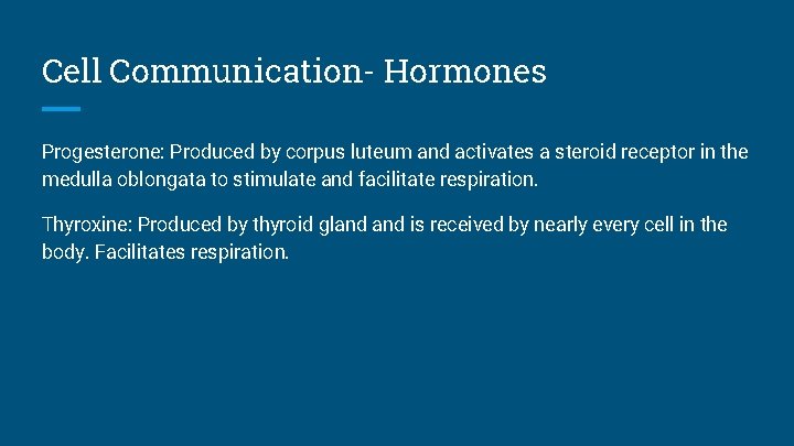 Cell Communication- Hormones Progesterone: Produced by corpus luteum and activates a steroid receptor in