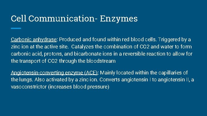Cell Communication- Enzymes Carbonic anhydrase: Produced and found within red blood cells. Triggered by