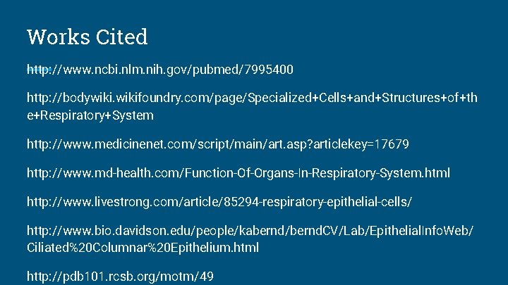 Works Cited http: //www. ncbi. nlm. nih. gov/pubmed/7995400 http: //bodywikifoundry. com/page/Specialized+Cells+and+Structures+of+th e+Respiratory+System http: //www.