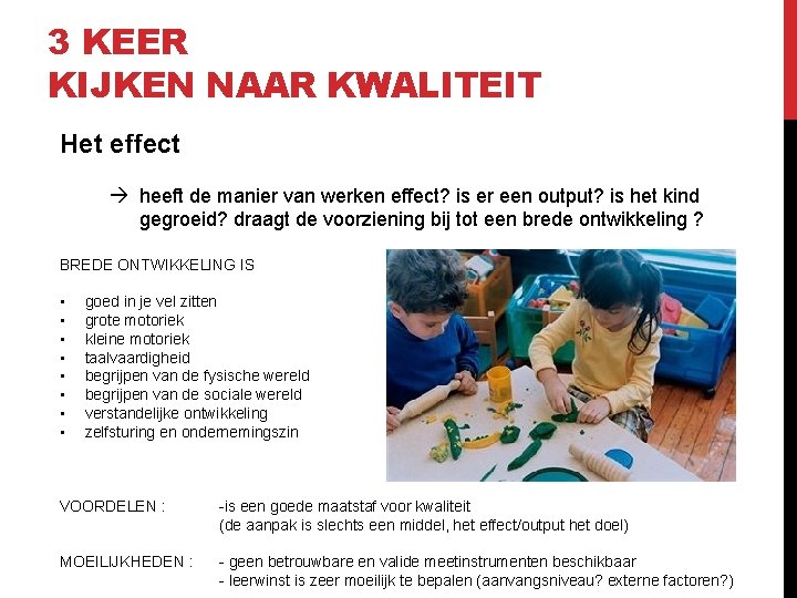 3 KEER KIJKEN NAAR KWALITEIT Het effect heeft de manier van werken effect? is