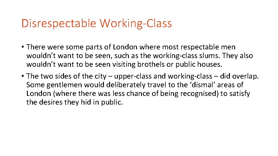 Disrespectable Working-Class • There were some parts of London where most respectable men wouldn’t