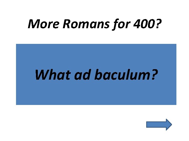 More Romans for 400? What ad baculum? 