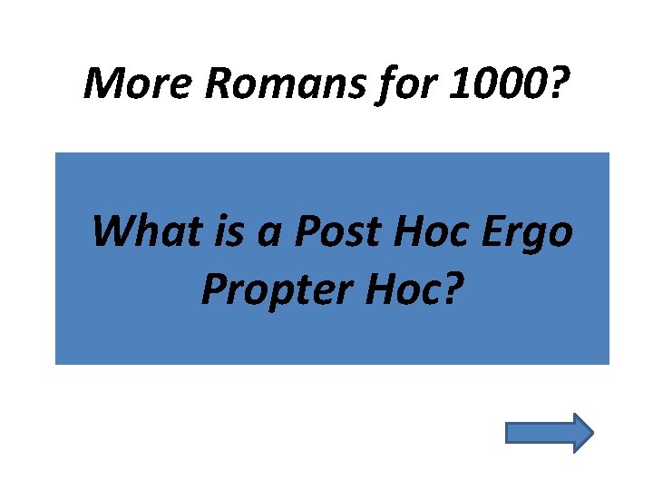 More Romans for 1000? What is a Post Hoc Ergo Propter Hoc? 