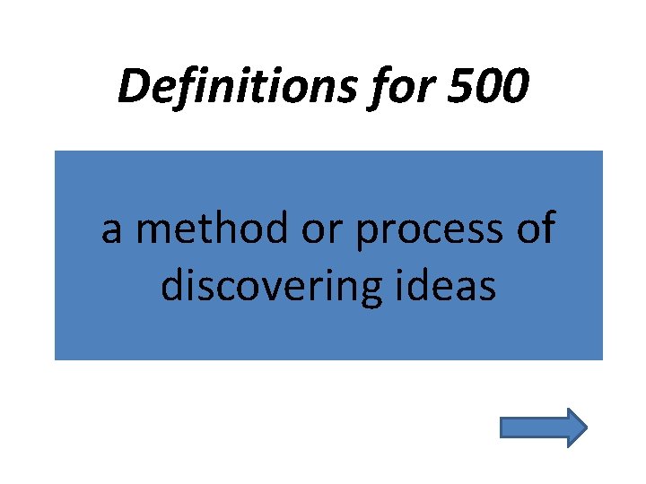 Definitions for 500 a method or process of discovering ideas 