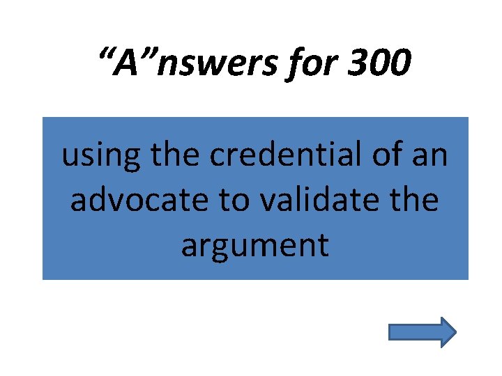 “A”nswers for 300 using the credential of an advocate to validate the argument 