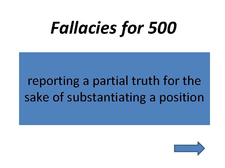 Fallacies for 500 reporting a partial truth for the sake of substantiating a position