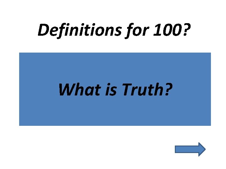 Definitions for 100? What is Truth? 