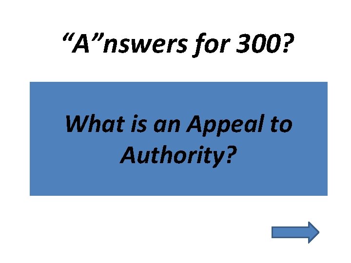 “A”nswers for 300? What is an Appeal to Authority? 