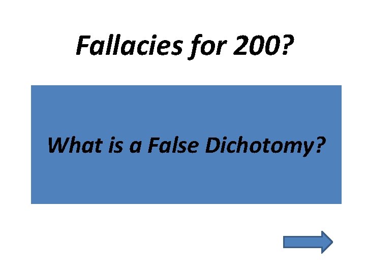 Fallacies for 200? What is a False Dichotomy? 