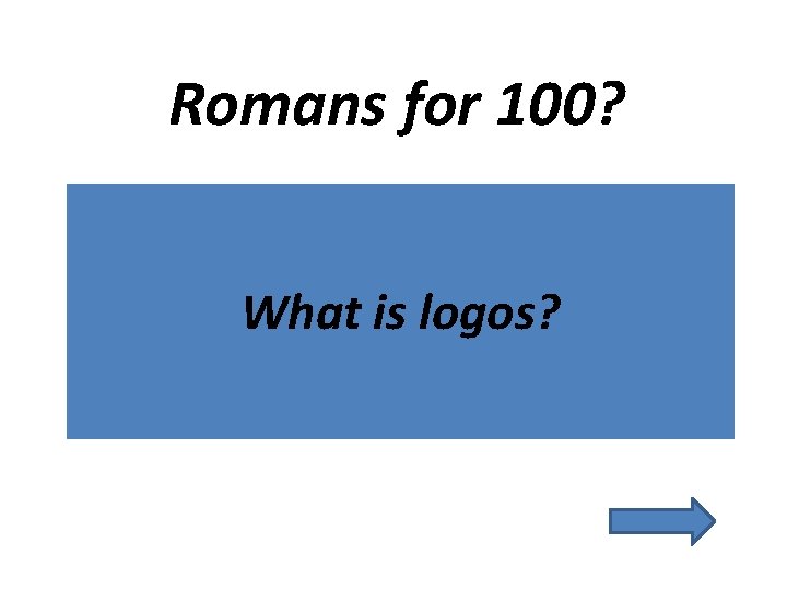 Romans for 100? What is logos? 