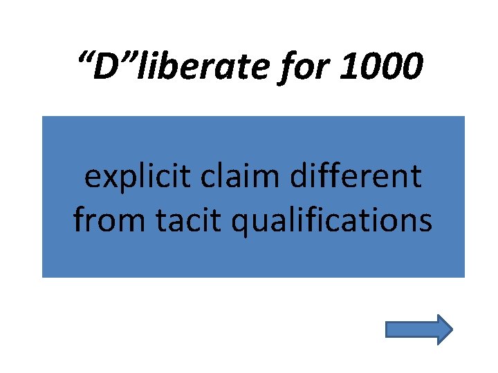 “D”liberate for 1000 explicit claim different from tacit qualifications 