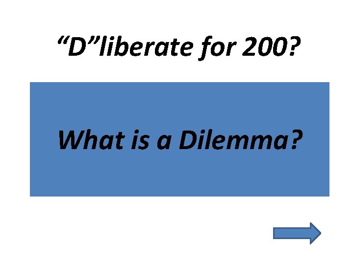 “D”liberate for 200? What is a Dilemma? 