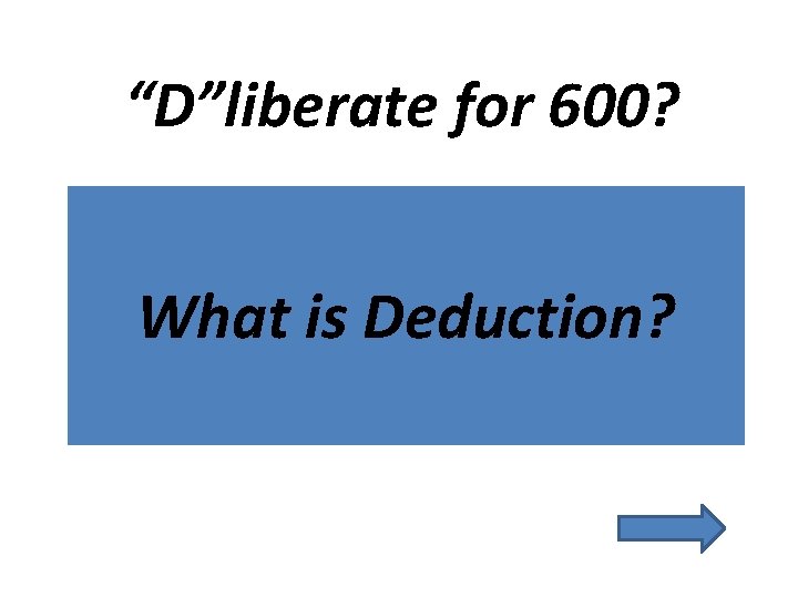 “D”liberate for 600? What is Deduction? 