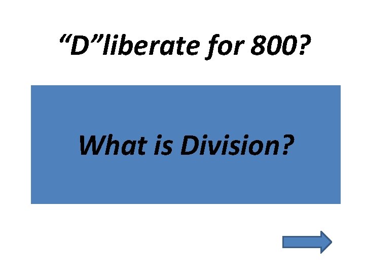 “D”liberate for 800? What is Division? 