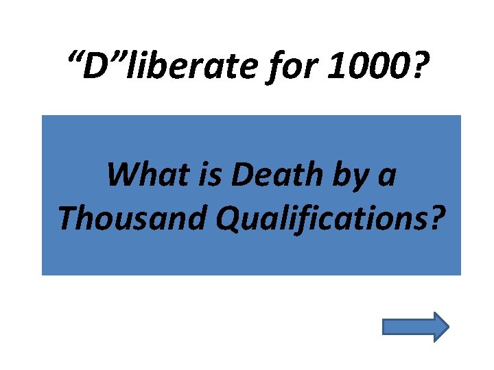 “D”liberate for 1000? What is Death by a Thousand Qualifications? 