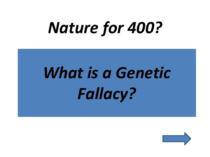 Nature for 400? What is a Genetic Fallacy? 