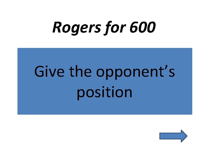 Rogers for 600 Give the opponent’s position 