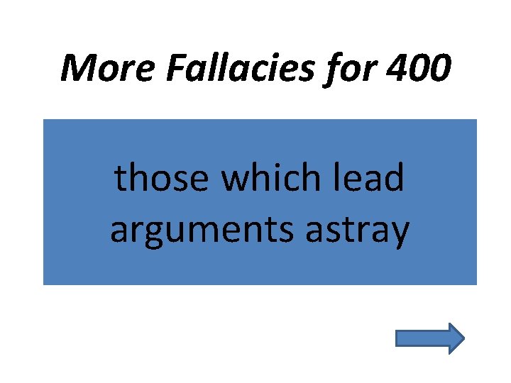 More Fallacies for 400 those which lead arguments astray 