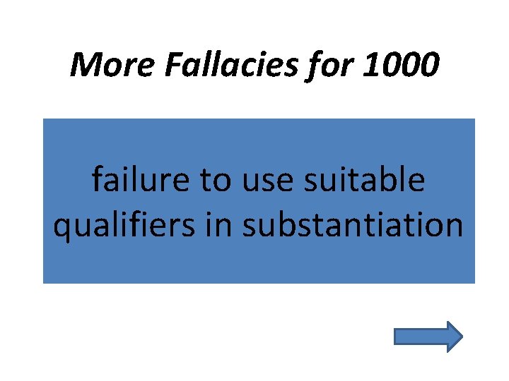 More Fallacies for 1000 failure to use suitable qualifiers in substantiation 