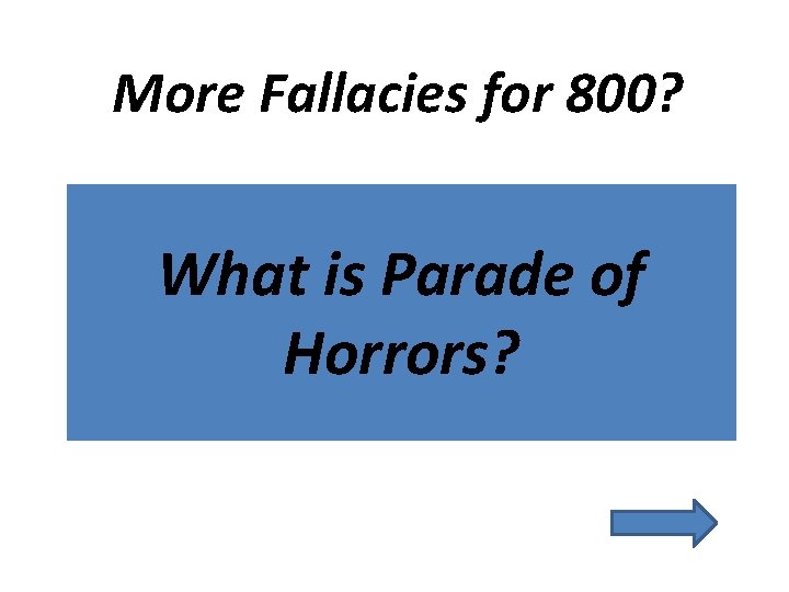 More Fallacies for 800? What is Parade of Horrors? 