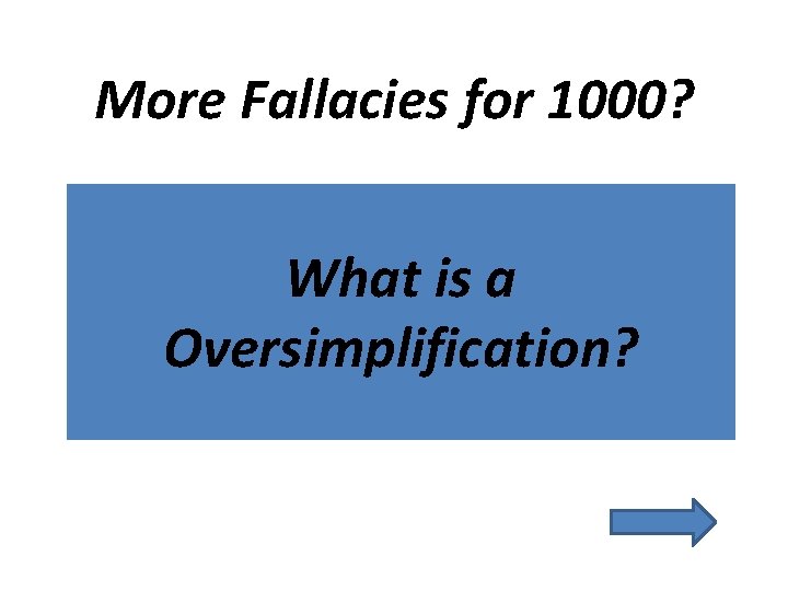 More Fallacies for 1000? What is a Oversimplification? 