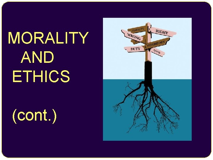MORALITY AND ETHICS (cont. ) 