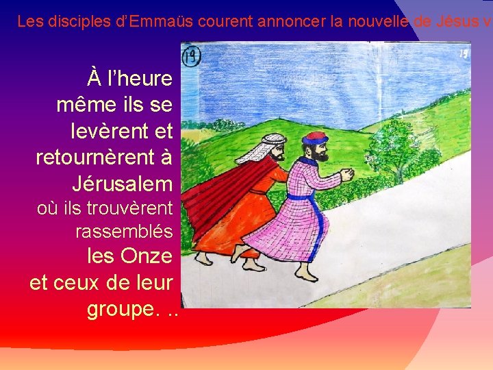 Les disciples d’Emmaüs courent annoncer la nouvelle de Jésus vi À l’heure même ils