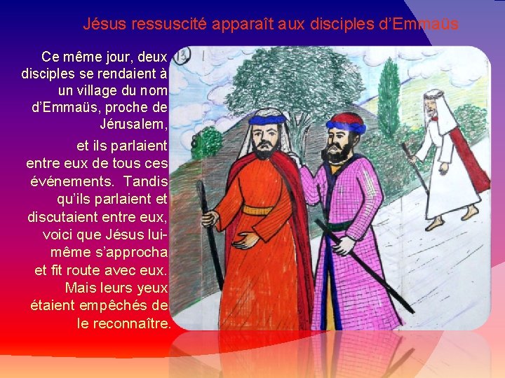 Jésus ressuscité apparaît aux disciples d’Emmaüs Ce même jour, deux disciples se rendaient à