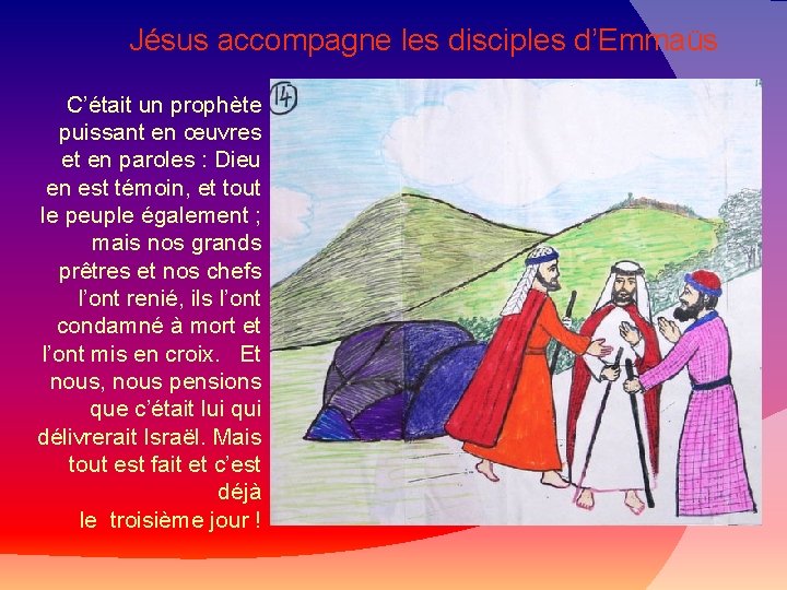 Jésus accompagne les disciples d’Emmaüs C’était un prophète puissant en œuvres et en paroles