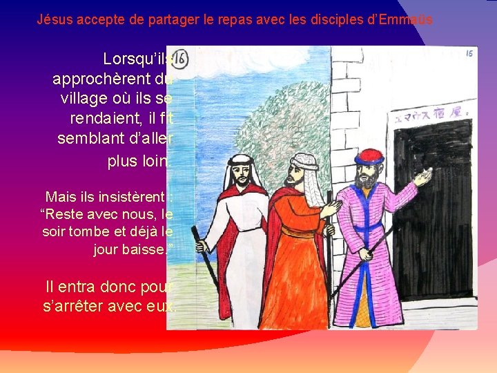 Jésus accepte de partager le repas avec les disciples d’Emmaüs Lorsqu’ils approchèrent du village