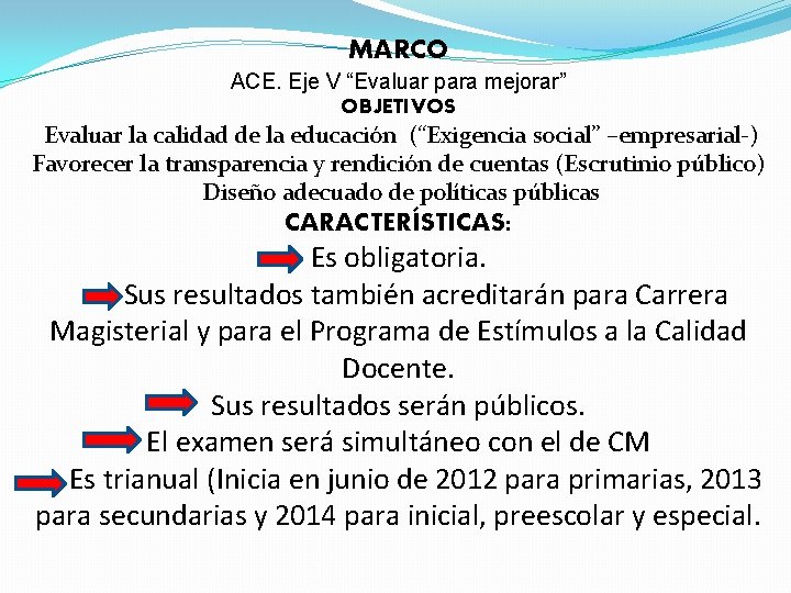 MARCO ACE. Eje V “Evaluar para mejorar” OBJETIVOS Evaluar la calidad de la educación