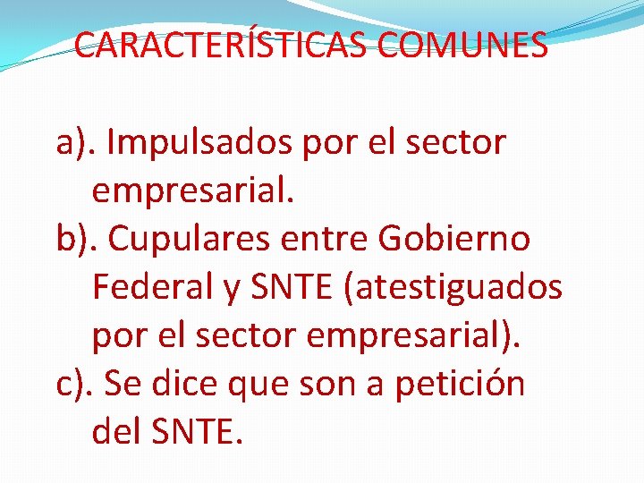 CARACTERÍSTICAS COMUNES a). Impulsados por el sector empresarial. b). Cupulares entre Gobierno Federal y