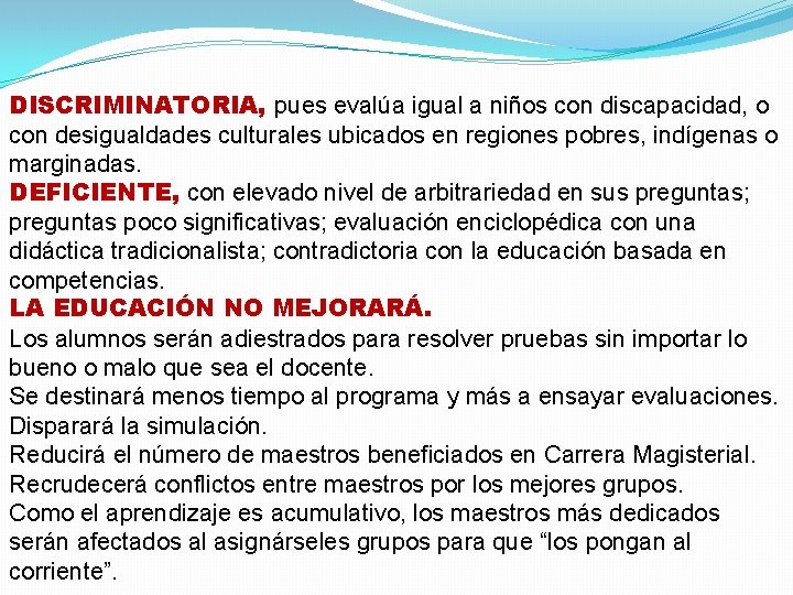 DISCRIMINATORIA, pues evalúa igual a niños con discapacidad, o con desigualdades culturales ubicados en