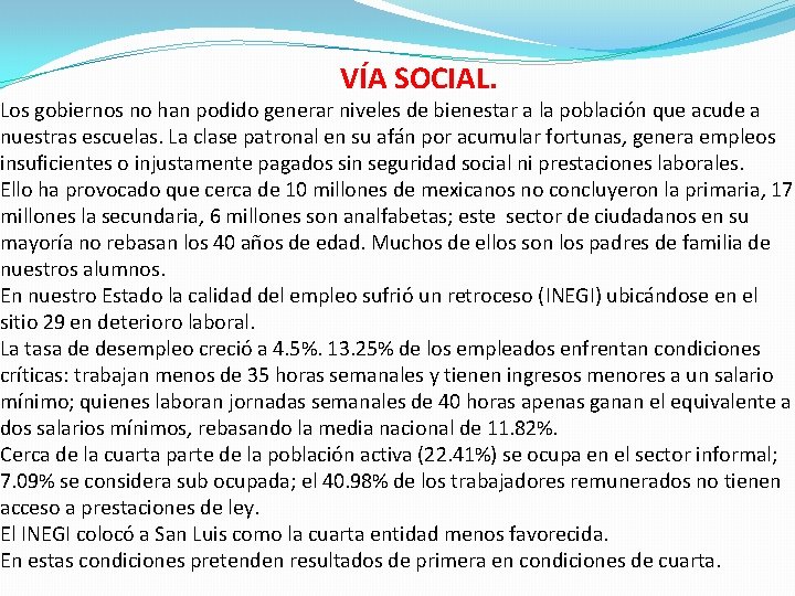 VÍA SOCIAL. Los gobiernos no han podido generar niveles de bienestar a la población