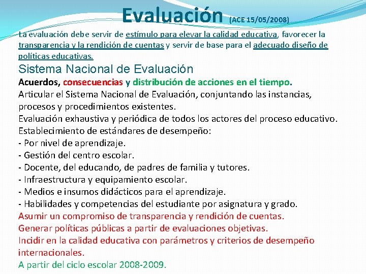 Evaluación (ACE 15/05/2008) La evaluación debe servir de estímulo para elevar la calidad educativa,