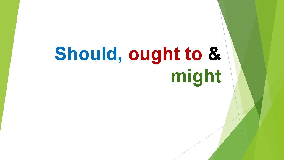 Should, ought to & might 