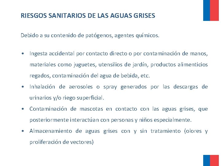 RIESGOS SANITARIOS DE LAS AGUAS GRISES Debido a su contenido de patógenos, agentes químicos. RIESGOS SANITARIOS DE LAS AGUAS GRISES Debido a su contenido de patógenos, agentes químicos.