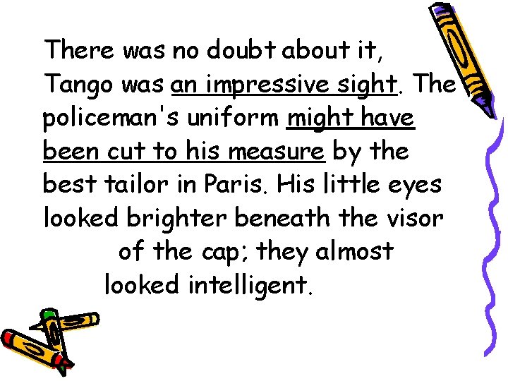 There was no doubt about it, Tango was an impressive sight. The policeman's uniform