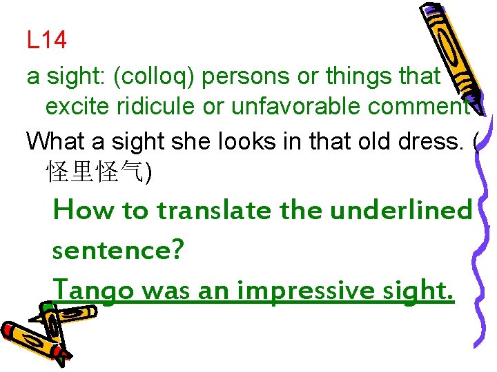 L 14 a sight: (colloq) persons or things that excite ridicule or unfavorable comment