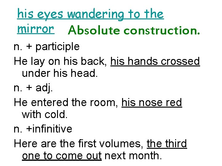 his eyes wandering to the mirror Absolute construction. n. + participle He lay on