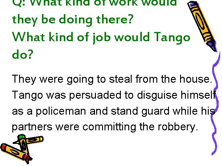 Q: What kind of work would they be doing there? What kind of job