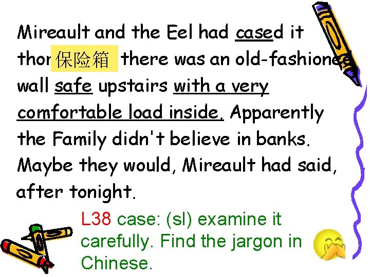 Mireault and the Eel had cased it thoroughly; 保险箱 there was an old-fashioned wall