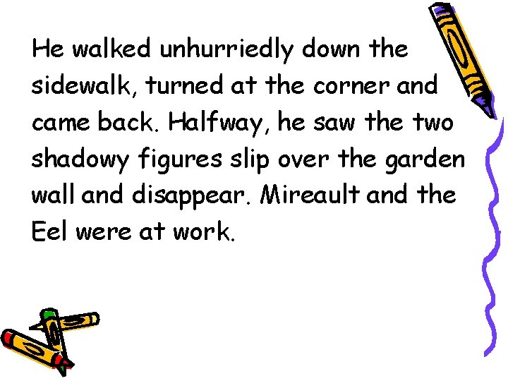 He walked unhurriedly down the sidewalk, turned at the corner and came back. Halfway,