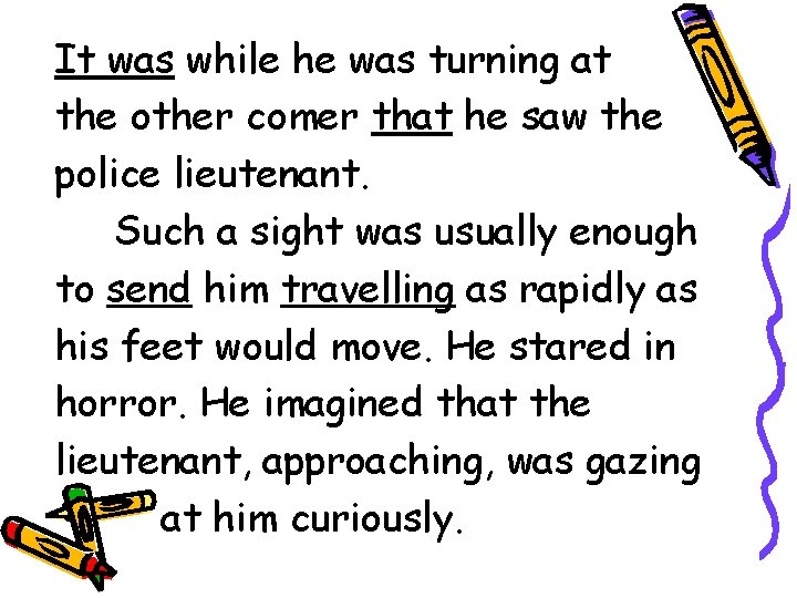 It was while he was turning at the other comer that he saw the